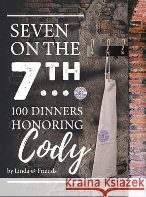 Seven on the 7Th... 100 Dinners Honoring Cody Linda Barrasse 9781663217660 iUniverse