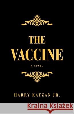 The Vaccine Harry Katzan 9781663217783 iUniverse