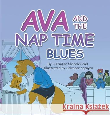 Ava and the Nap Time Blues Jennifer Chandler Salvador Capuyan 9781663219589 iUniverse