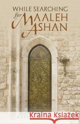 While Searching for Maaleh Ashan Katarina Glozic 9781663220417 iUniverse