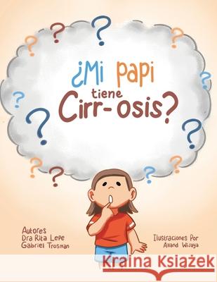 ¿Mi Papi Tiene Cirr-Osis? Dra Rita Lepe, Gabriel Trosman, Alland Wijaya 9781663220554 iUniverse