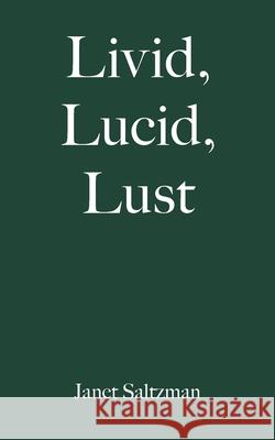 Livid, Lucid, Lust Janet Saltzman 9781663220653