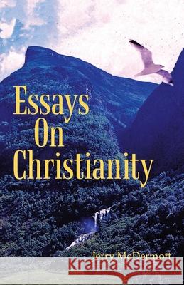 Essays on Christianity Jerry McDermott 9781663220929