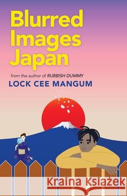 Blurred Images Japan: From the Author of Rubbish Dummy Lock Cee Mangum 9781663221117 iUniverse