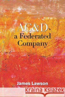 Ac&D a Federated Company James Lawson 9781663221445