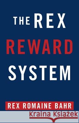 The Rex Reward System Rex Romaine Bahr 9781663221988