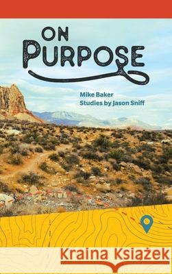 On Purpose: From Running and Wandering to Following Mike Baker, Jason Sniff 9781663222213 iUniverse