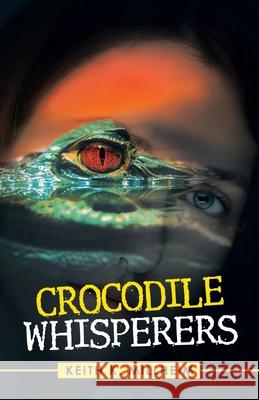 Crocodile Whisperers Keith K Millheim 9781663222237 iUniverse