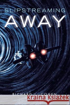 Slipstreaming Away Richard L. Cohen 9781663222275 iUniverse