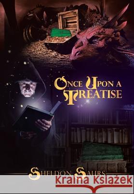 Once Upon a Treatise Sheldon Saurs 9781663222404 iUniverse