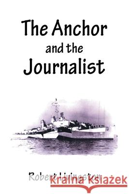 The Anchor and the Journalist Robert Livingston 9781663222657