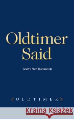Oldtimer Said: Twelve Step Inspiration Oldtimer 9781663222916 iUniverse