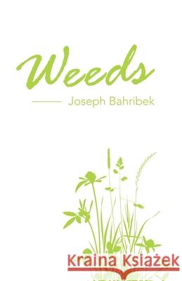 Weeds Joseph Bahribek 9781663223104 iUniverse