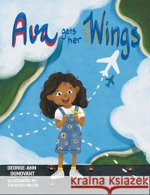 Ava Gets Her Wings George-Ann Dunovant, Kathleen Miller 9781663223265