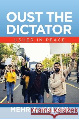 Oust the Dictator: Usher in Peace Mehr A Kalami 9781663223432 iUniverse