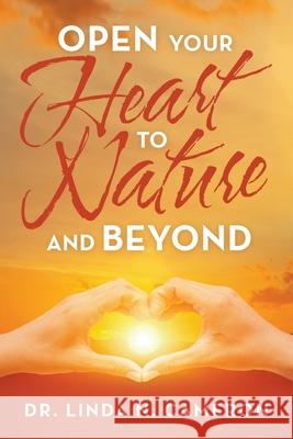 Open Your Heart to Nature and Beyond Linda N. Cameron 9781663223661