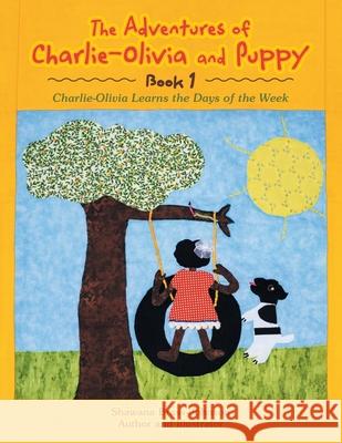 The Adventures of Charlie-Olivia and Puppy- Book 1: The Days of the Week Brass-Johnson, Shawana 9781663225764
