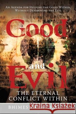 Good and Evil: The Eternal Conflict Within Bhimeswara Challa 9781663226266 iUniverse