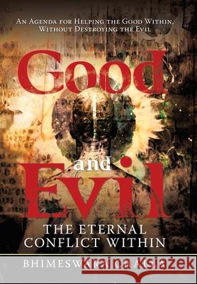 Good and Evil: The Eternal Conflict Within Bhimeswara Challa 9781663226273 iUniverse