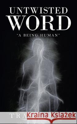 Untwisted Word: A Being Human Tracy Lutz 9781663226297 iUniverse