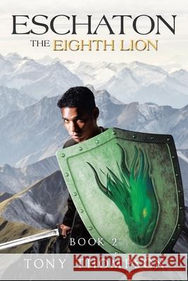 Eschaton the Eighth Lion: Book 2 Tony Thompson 9781663226808 iUniverse