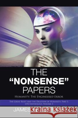 The Nonsense Papers: Humanity: the Engineered Error Astrada, James W. 9781663226877 iUniverse