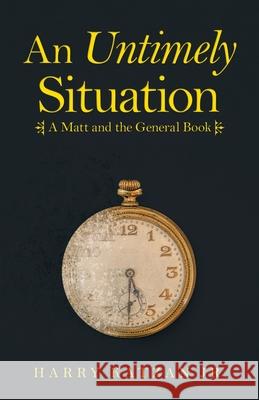 An Untimely Situation: A Matt and the General Book Harry, Jr. Katzan 9781663226969 iUniverse