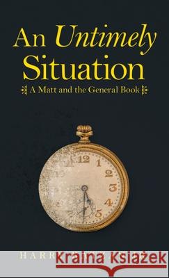 An Untimely Situation: A Matt and the General Book Harry, Jr. Katzan 9781663226983 iUniverse