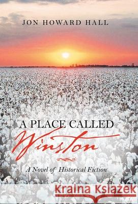 A Place Called Winston: A Novel of Historical Fiction Jon Howard Hall 9781663227140