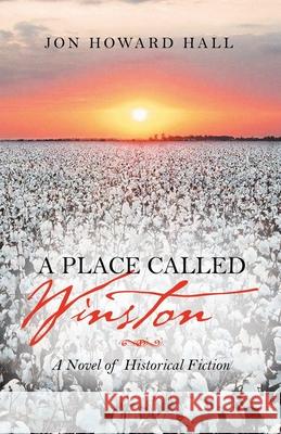 A Place Called Winston: A Novel of Historical Fiction Jon Howard Hall 9781663227157