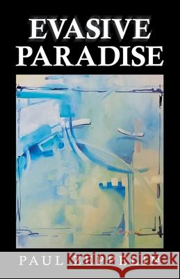 Evasive Paradise Paul Zeppelin 9781663227409 iUniverse