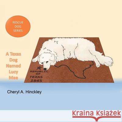 Rescue Dog Series: A Texas Dog Name Lucy Mae Cheryl A. Hinckley 9781663227454