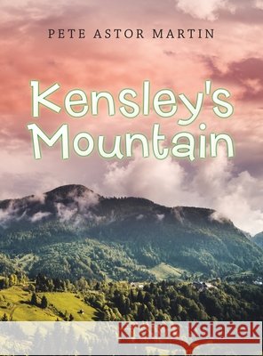 Kensley's Mountain Pete Astor Martin 9781663227669