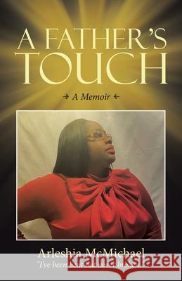 A Father's Touch: A Memoir Arleshia McMichael 9781663228116