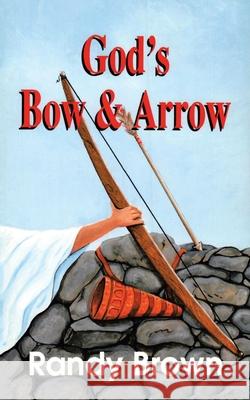 God's Bow and Arrow Randy Brown 9781663228369 iUniverse