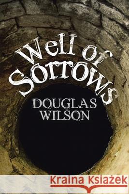 Well of Sorrows Douglas Wilson 9781663228673 iUniverse