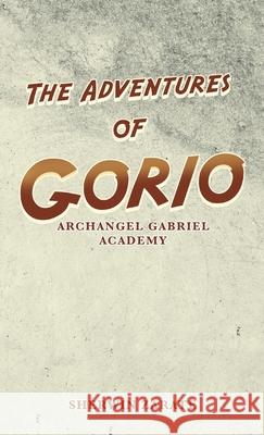 The Adventures of Gorio: Archangel Gabriel Academy Sherwin Zarate 9781663228895