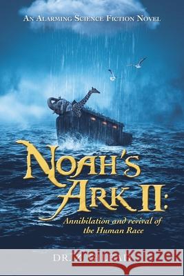Noah's Ark Ii: Annihilation and Revival of the Human Race: An Alarming Science Fiction Novel Z. Gilead 9781663229731 iUniverse