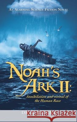 Noah's Ark Ii: Annihilation and Revival of the Human Race: An Alarming Science Fiction Novel Z. Gilead 9781663229748 iUniverse