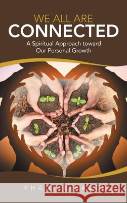 We All Are Connected: A Spiritual Approach Toward Our Personal Growth Khadije Bazzi 9781663230720 iUniverse