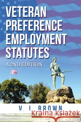 Veteran Preference Employment Statutes: A 2Nd Edition V. I. Brown 9781663230829 iUniverse