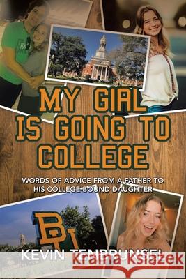 My Girl Is Going to College: Words of Advice from a Father to His College-Bound Daughter Kevin Tenbrunsel 9781663231543 iUniverse