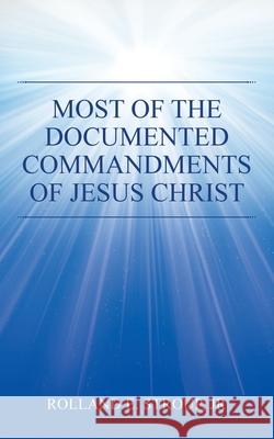 Most of the Documented Commandments of Jesus Christ Rolland E Stroup, Jr 9781663231765