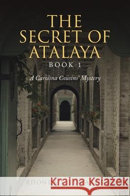 The Secret of Atalaya: Book 1 Rhonda S. Edwards 9781663231987 iUniverse