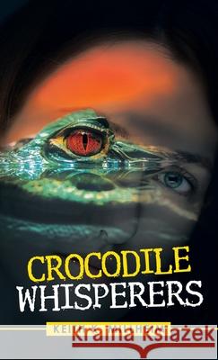 Crocodile Whisperers Keith K Millheim 9781663232205 iUniverse