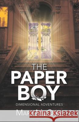 The Paper Boy: Dimensional Adventures Mark McCray 9781663232489