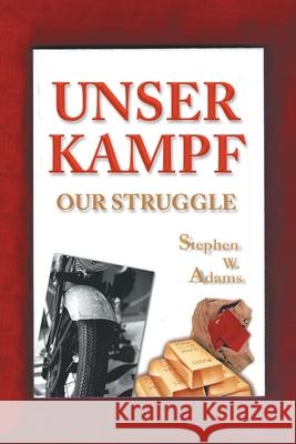 Unser Kampf: Our Struggle Stephen W Adams 9781663232816 iUniverse