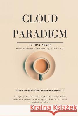 Cloud Paradigm: Cloud Culture, Economics, and Security. Tony Adams 9781663232939