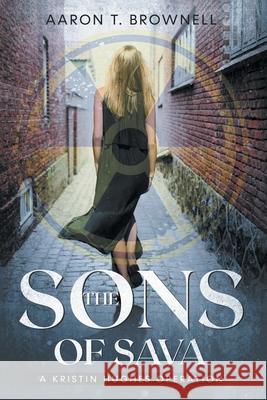 The Sons of Sava: A Kristin Hughes Operation Aaron T Brownell 9781663233769