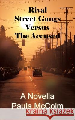 Rival Street Gangs Versus the Accused: A Novella Paula McColm 9781663234001 iUniverse